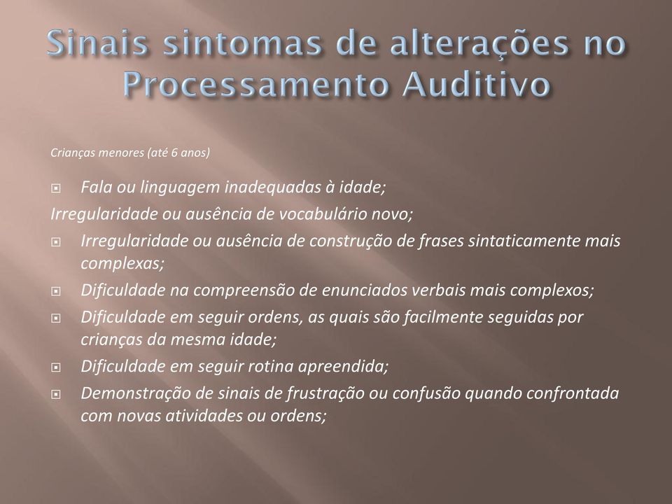 verbais mais complexos; Dificuldade em seguir ordens, as quais são facilmente seguidas por crianças da mesma idade;