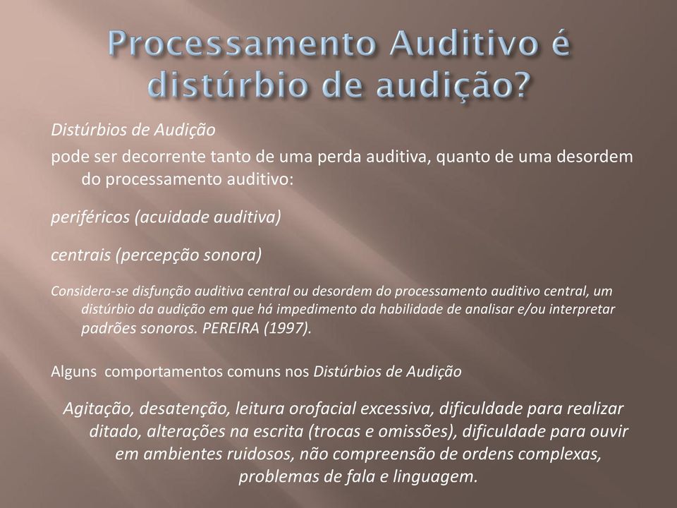 analisar e/ou interpretar padrões sonoros. PEREIRA (1997).