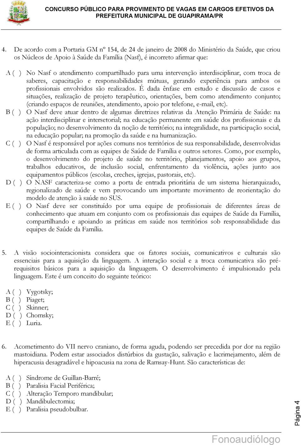 É dada ênfase em estudo e discussão de casos e situações, realização de projeto terapêutico, orientações, bem como atendimento conjunto; (criando espaços de reuniões, atendimento, apoio por telefone,