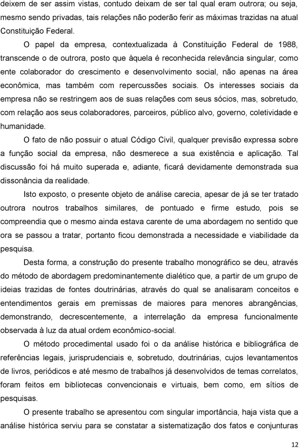 social, não apenas na área econômica, mas também com repercussões sociais.