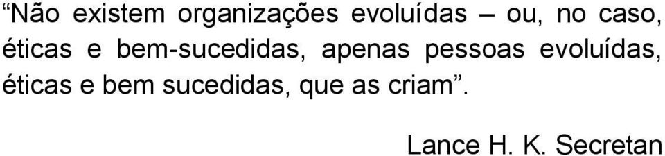 apenas pessoas evoluídas, éticas e bem