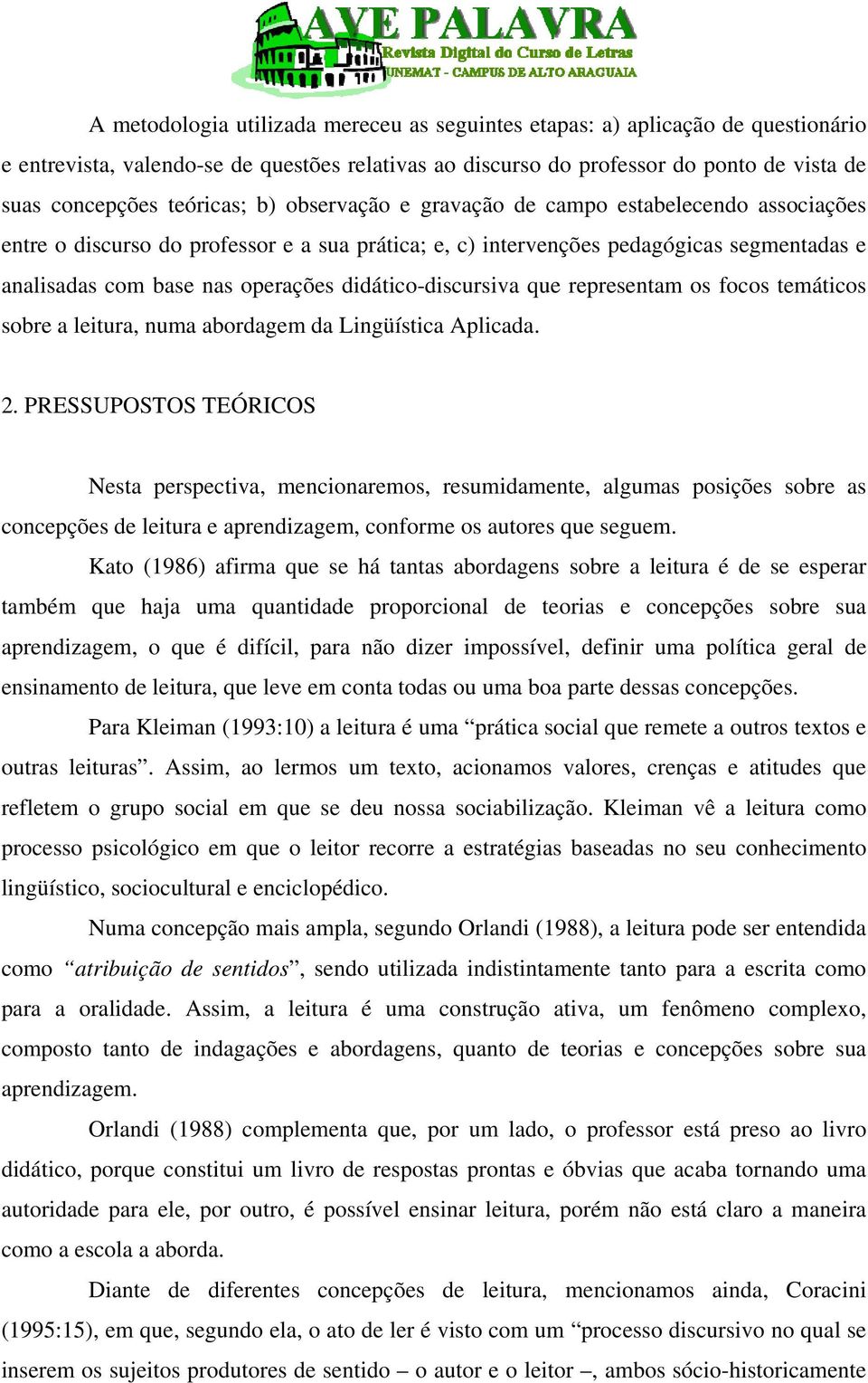 didático-discursiva que representam os focos temáticos sobre a leitura, numa abordagem da Lingüística Aplicada. 2.