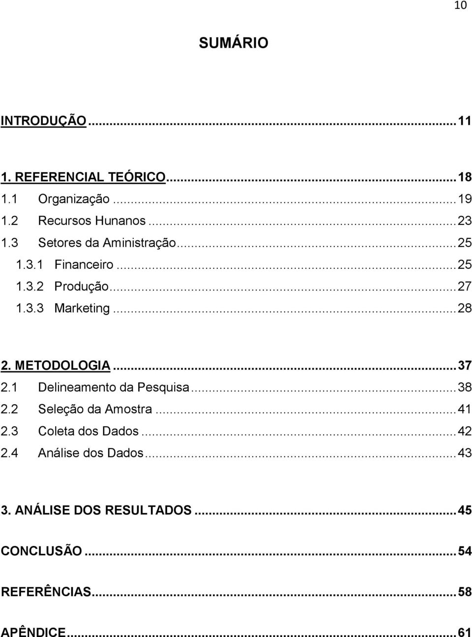 METODOLOGIA... 37 2.1 Delineamento da Pesquisa... 38 2.2 Seleção da Amostra... 41 2.3 Coleta dos Dados.