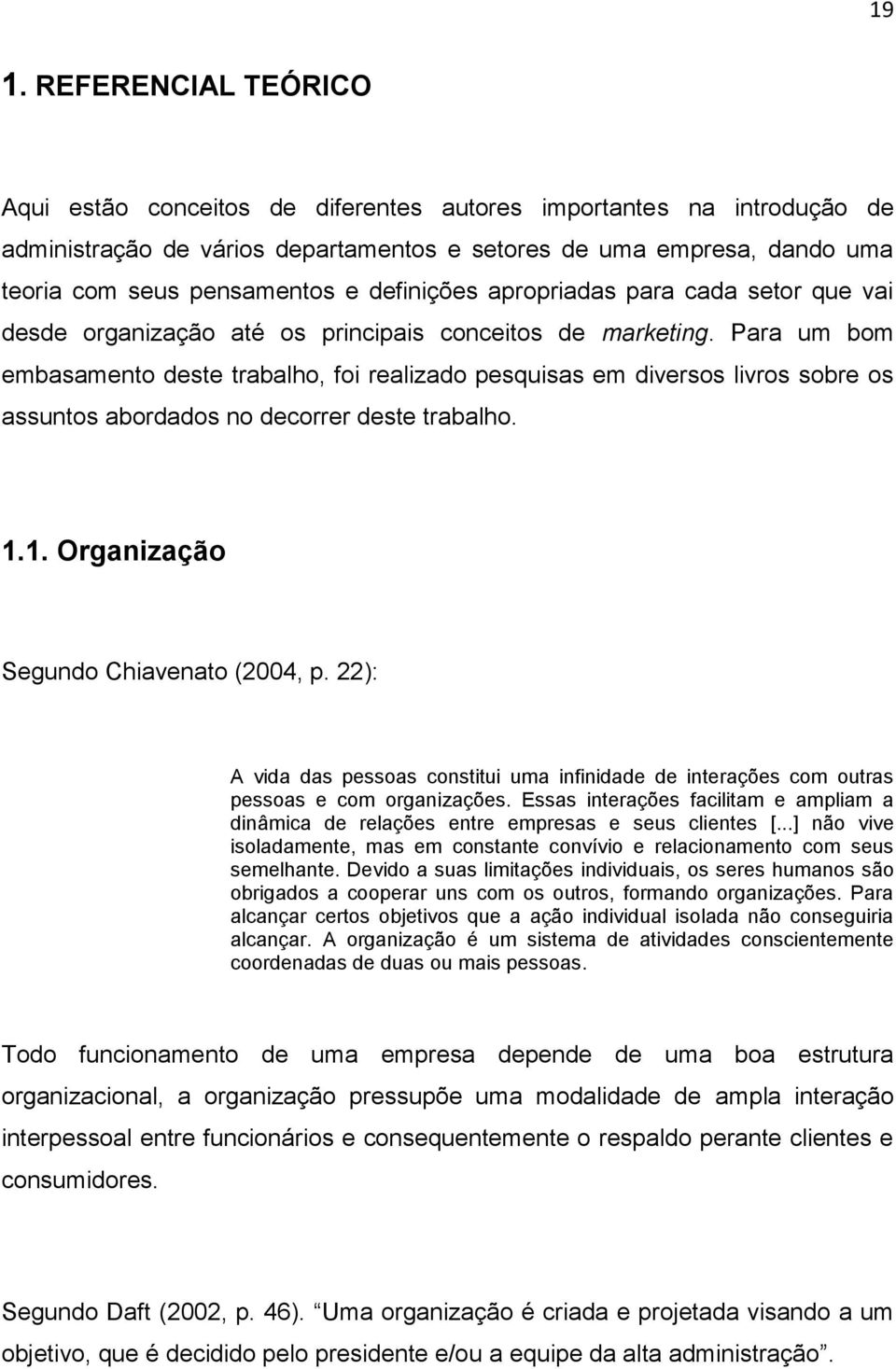 Para um bom embasamento deste trabalho, foi realizado pesquisas em diversos livros sobre os assuntos abordados no decorrer deste trabalho. 1.1. Organização Segundo Chiavenato (2004, p.