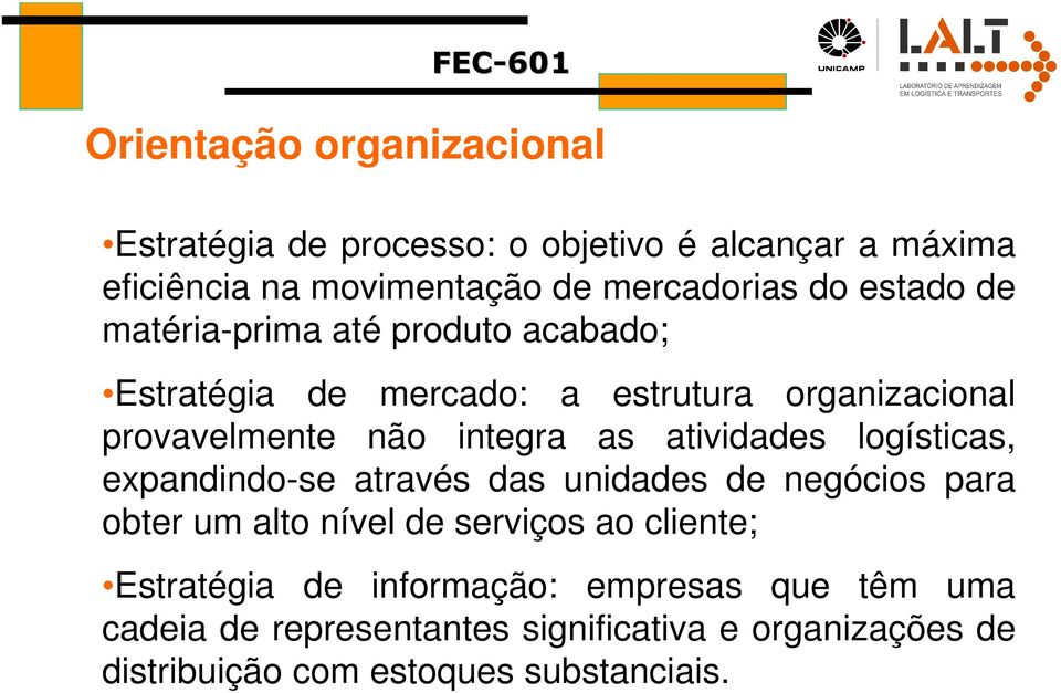 atividades logísticas, expandindo-se através das unidades de negócios para obter um alto nível de serviços ao cliente;