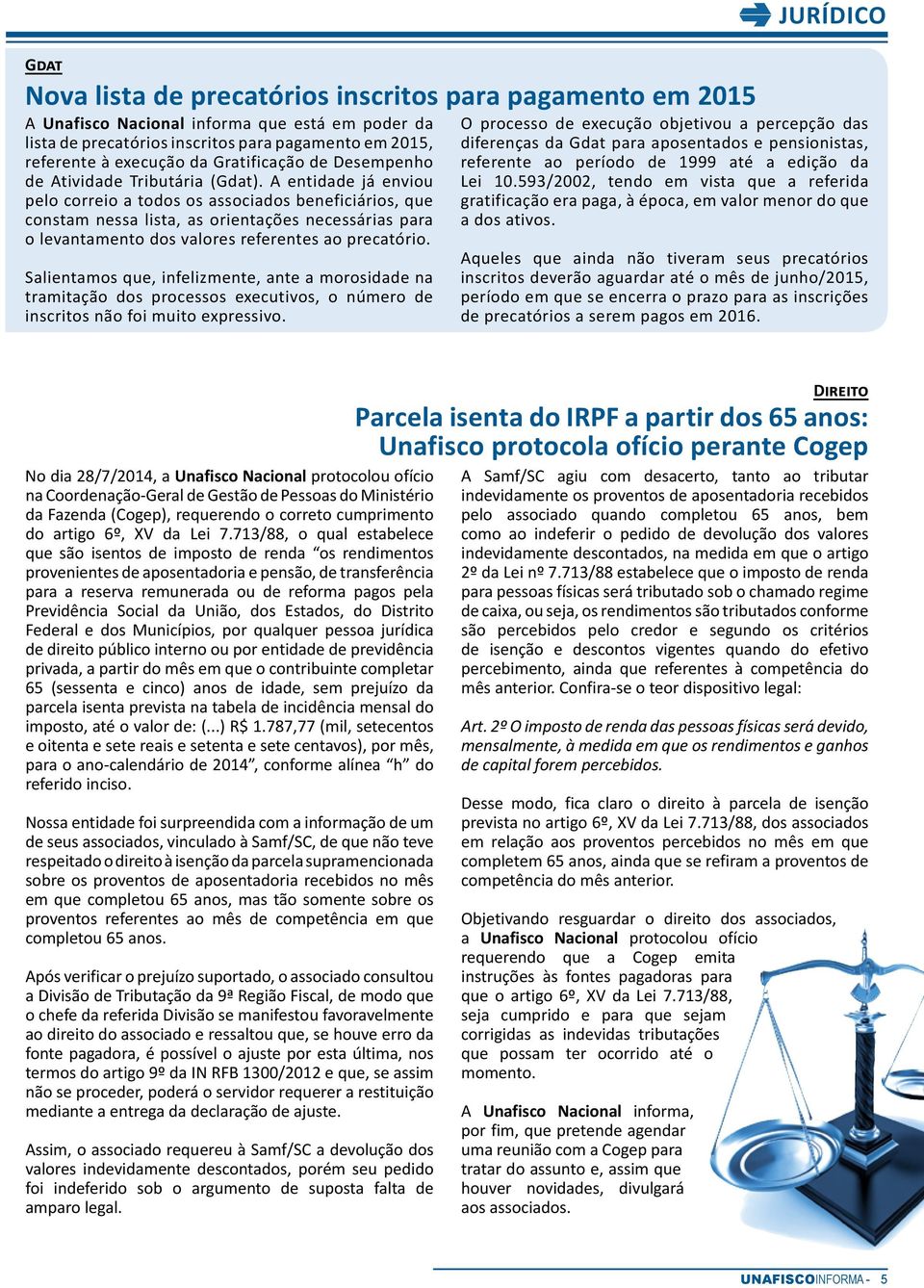 A entidade já enviou pelo correio a todos os associados beneficiários, que constam nessa lista, as orientações necessárias para o levantamento dos valores referentes ao precatório.