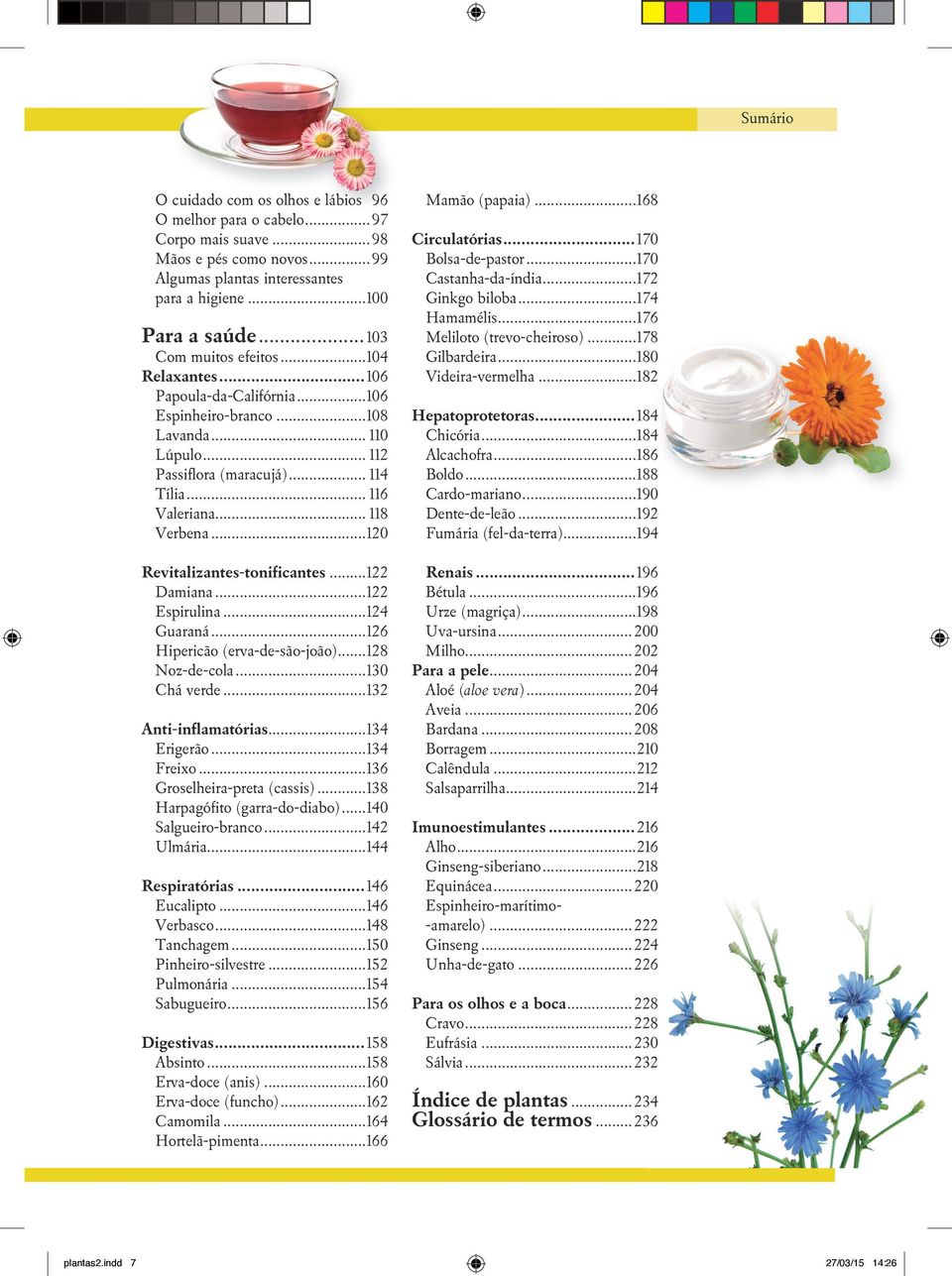 ..120 Revitalizantes-tonificantes...122 Damiana...122 Espirulina...124 Guaraná...126 Hipericão (erva-de-são-joão)...128 Noz-de-cola...130 Chá verde...132 Anti-inflamatórias...134 Erigerão...134 Freixo.