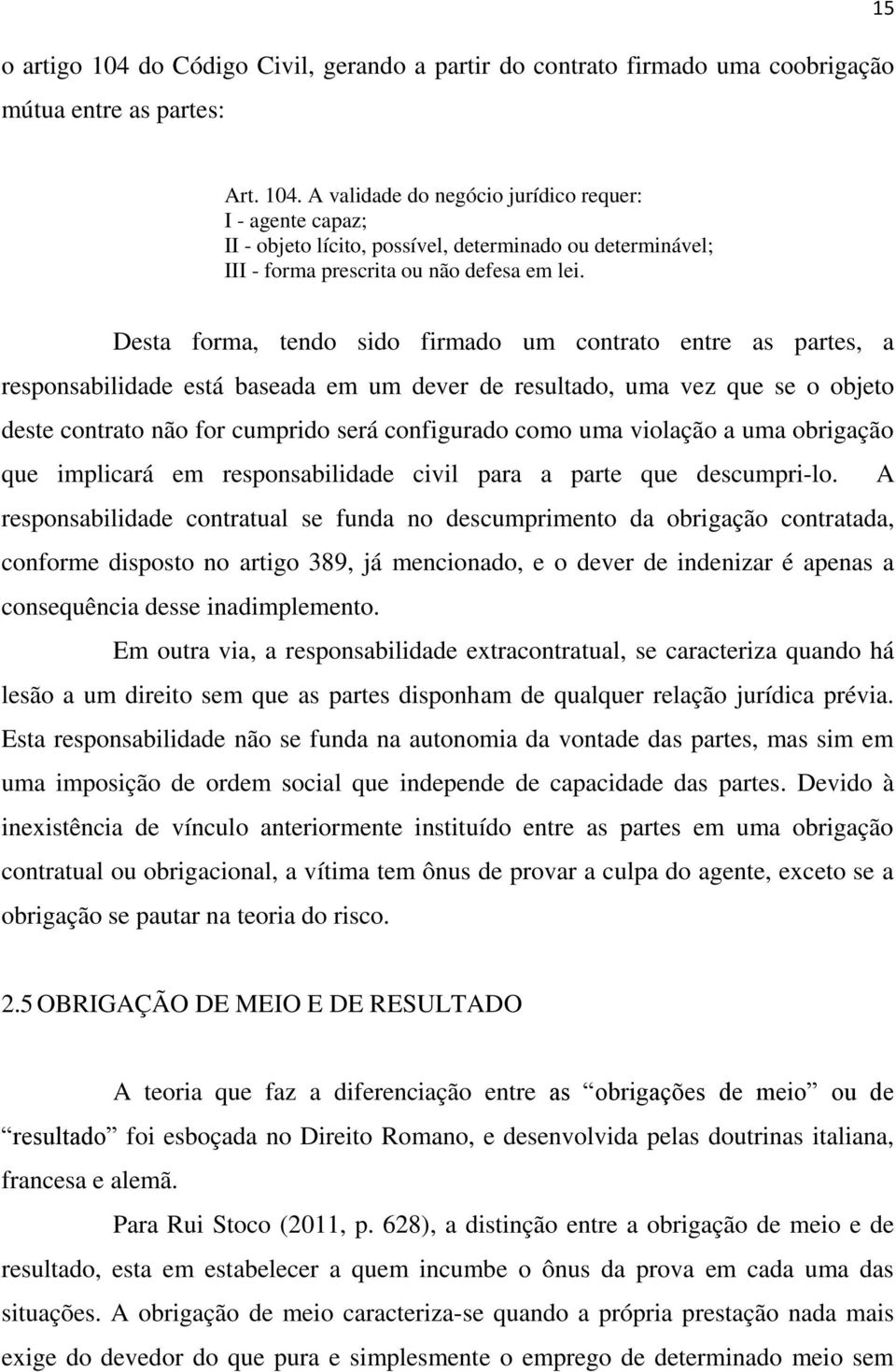 uma violação a uma obrigação que implicará em responsabilidade civil para a parte que descumpri-lo.