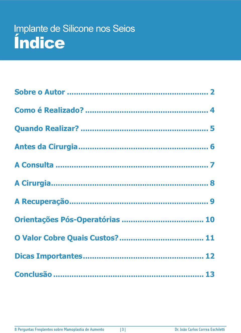 .. 8 A Recuperação... 9 Orientações Pós-Operatórias.