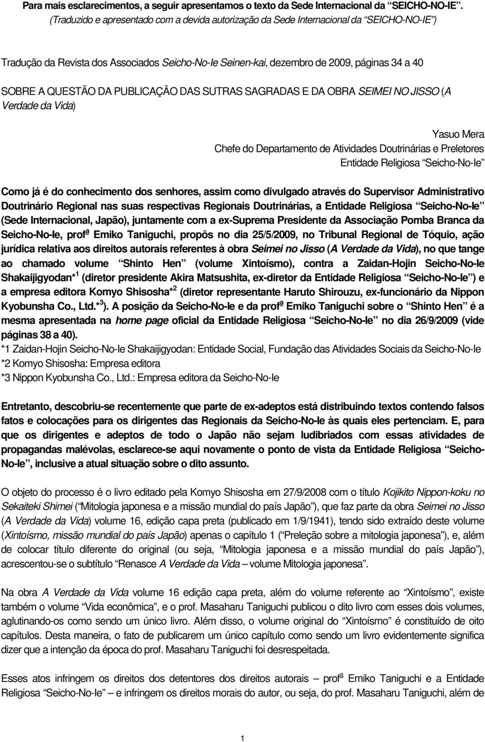 DA PUBLICAÇÃO DAS SUTRAS SAGRADAS E DA OBRA SEIMEI NO JISSO (A Verdade da Vida) Yasuo Mera Chefe do Departamento de Atividades Doutrinárias e Preletores Entidade Religiosa Seicho-No-Ie Como já é do