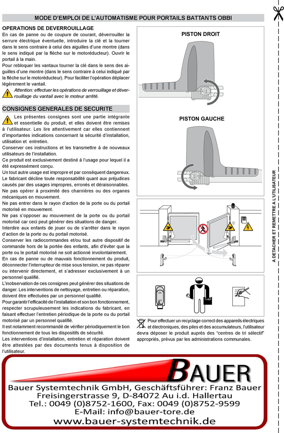 Pour rebloquer les vantaux tourner la clé dans le sens des aiguilles d une montre (dans le sens contraire à celui indiqué par la flèche sur le motoréducteur).