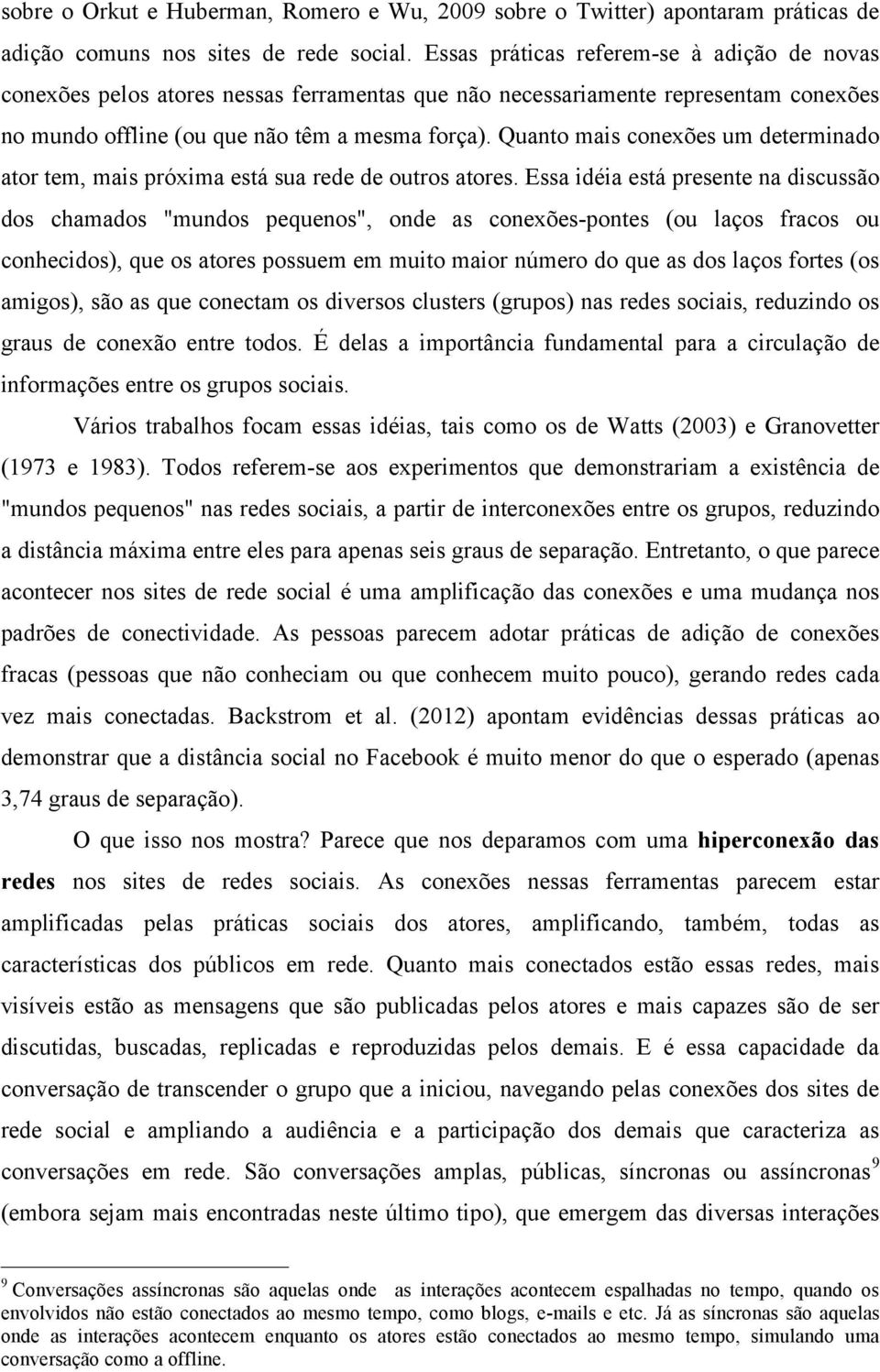 Quanto mais conexões um determinado ator tem, mais próxima está sua rede de outros atores.