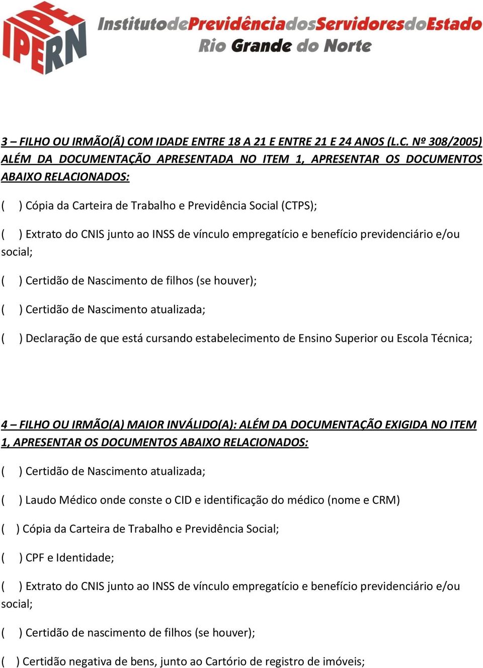 Nº 308/2005) ALÉM DA DOCUMENTAÇÃO APRESENTADA NO ITEM 1, APRESENTAR OS DOCUMENTOS ABAIXO RELACIONADOS: ( ) Cópia da Carteira de Trabalho e Previdência Social (CTPS); ( ) Certidão de Nascimento de