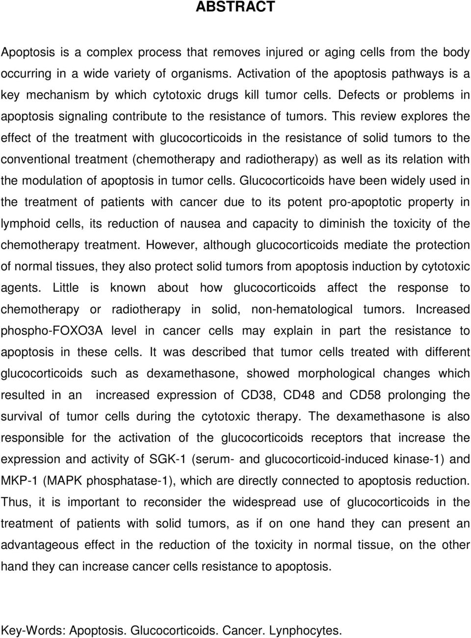 This review explores the effect of the treatment with glucocorticoids in the resistance of solid tumors to the conventional treatment (chemotherapy and radiotherapy) as well as its relation with the