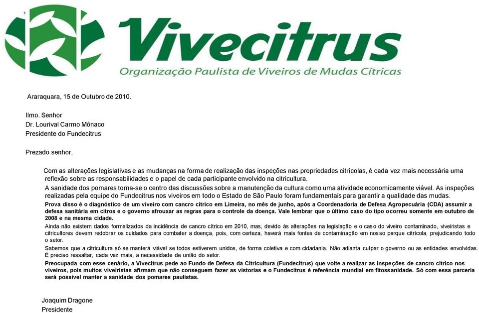 necessária uma reflexão sobre as responsabilidades e o papel de cada participante envolvido na citricultura.