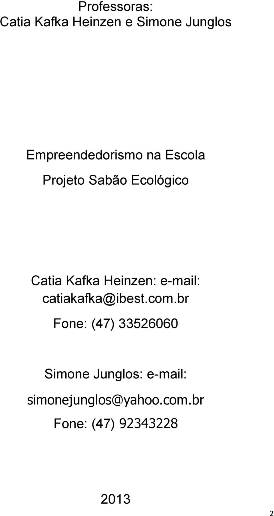 Heinzen: e-mail: catiakafka@ibest.com.