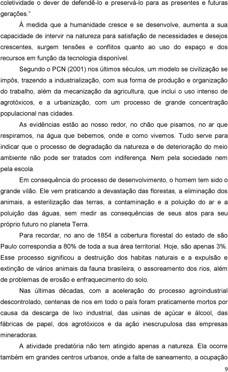 espaço e dos recursos em função da tecnologia disponível.