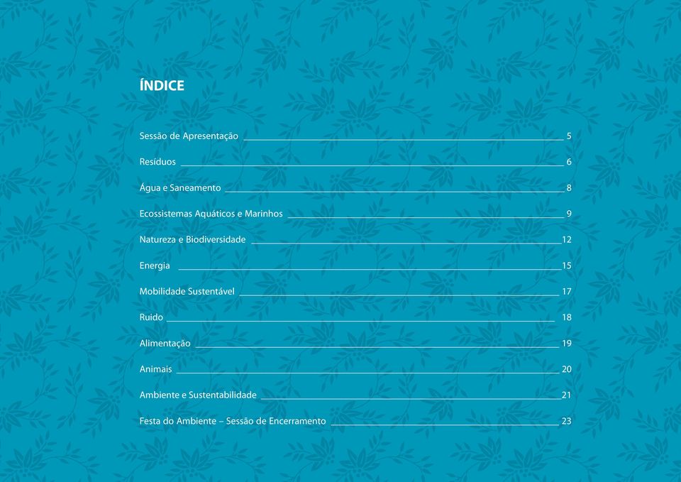 Energia 15 Mobilidade Sustentável 17 Ruido 18 Alimentação 19 Animais