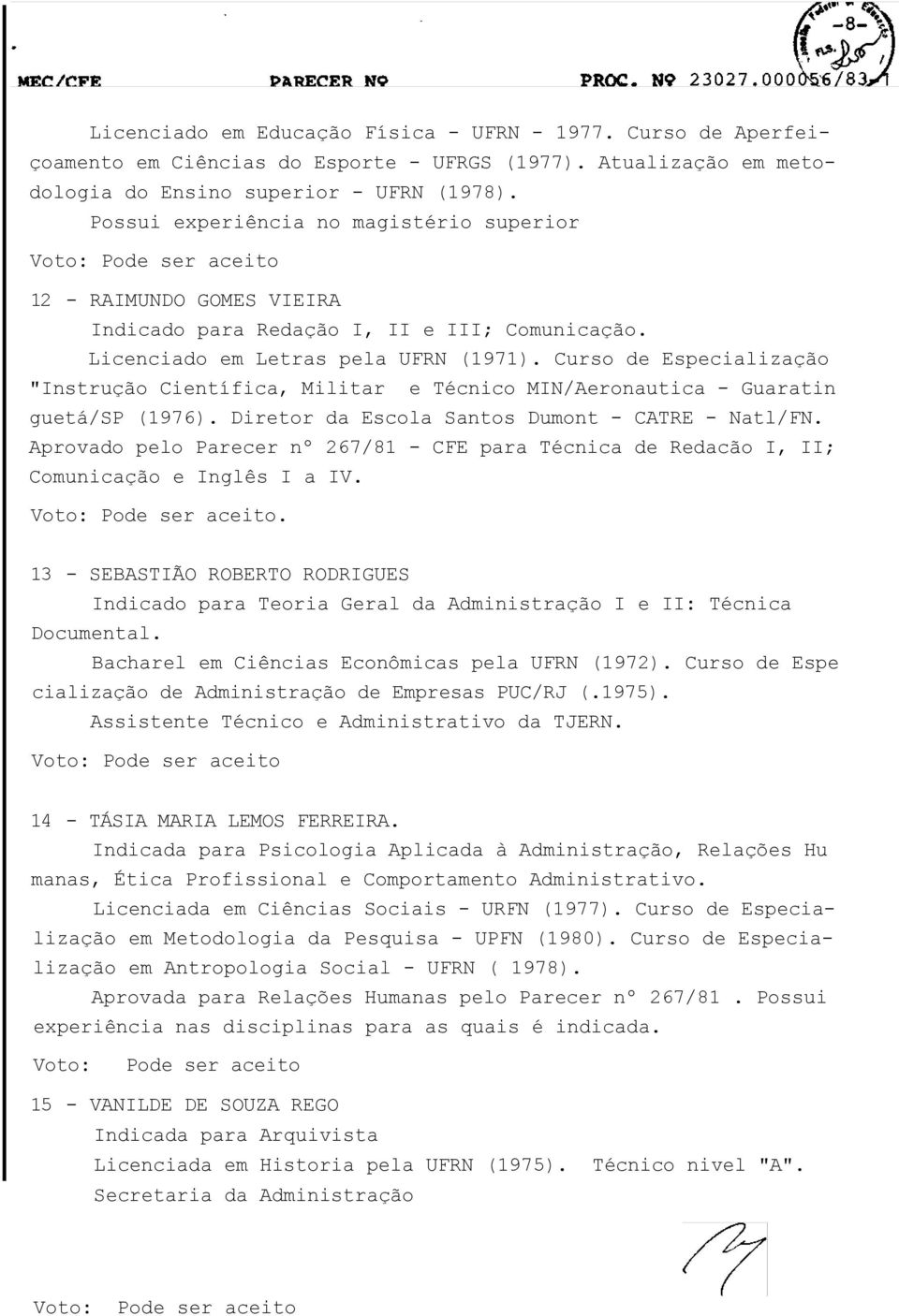 Curso de Especialização "Instrução Científica, Militar e Técnico MIN/Aeronautica - Guaratin guetá/sp (1976). Diretor da Escola Santos Dumont - CATRE - Natl/FN.