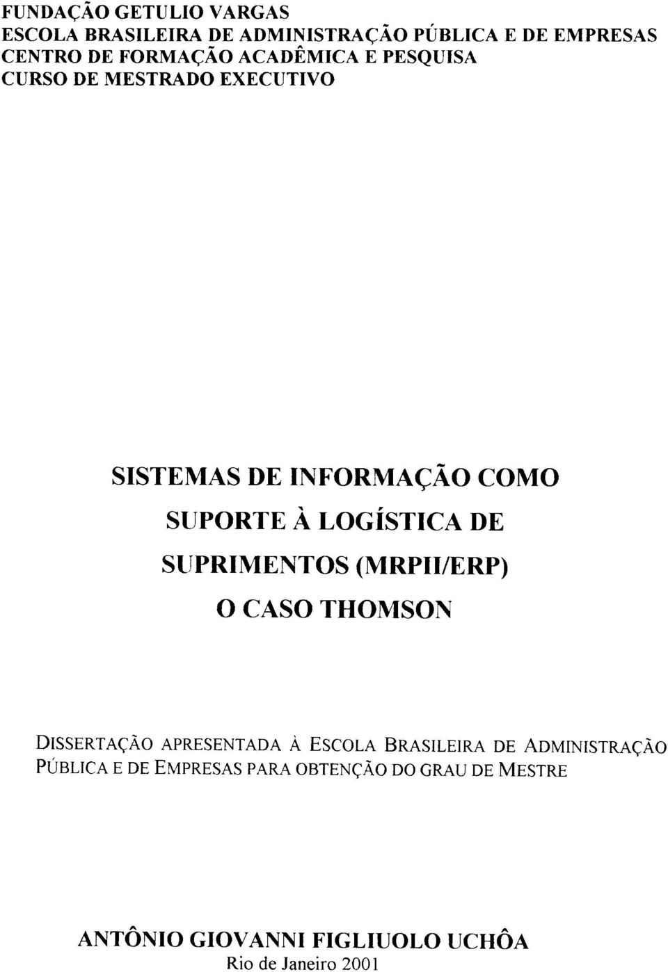 SUPRIMENTOS (MRPllIERP) O CASO THOMSON DISSERTAÇÃO APRESENTADA À ESCOLA BRASILEIRA DE ADMINISTRAÇÃO