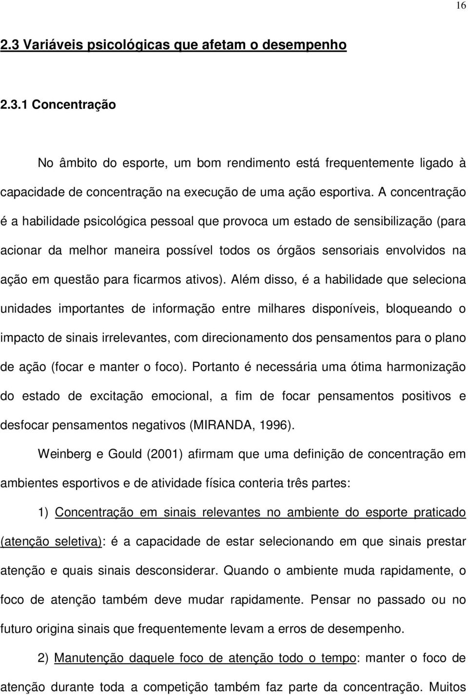 Além diss, é a habilidade que selecina unidades imprtantes de infrmaçã entre milhares dispníveis, blqueand impact de sinais irrelevantes, cm direcinament ds pensaments para plan de açã (fcar e manter