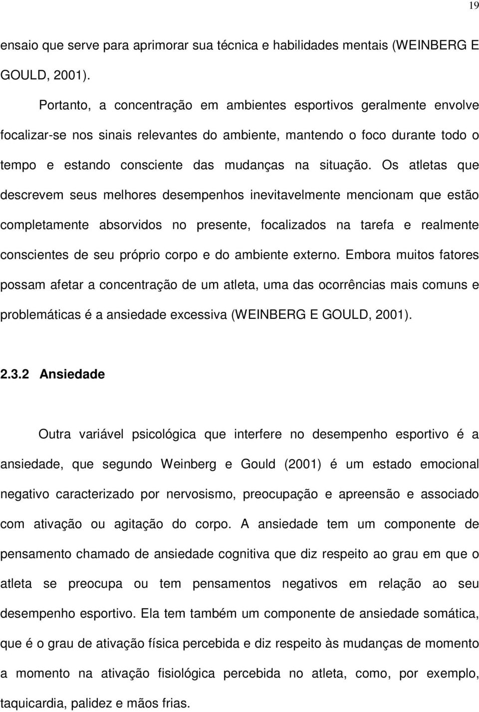 Os atletas que descrevem seus melhres desempenhs inevitavelmente mencinam que estã cmpletamente absrvids n presente, fcalizads na tarefa e realmente cnscientes de seu própri crp e d ambiente extern.