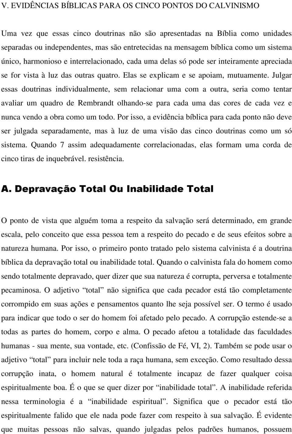 Julgar essas doutrinas individualmente, sem relacionar uma com a outra, seria como tentar avaliar um quadro de Rembrandt olhando-se para cada uma das cores de cada vez e nunca vendo a obra como um