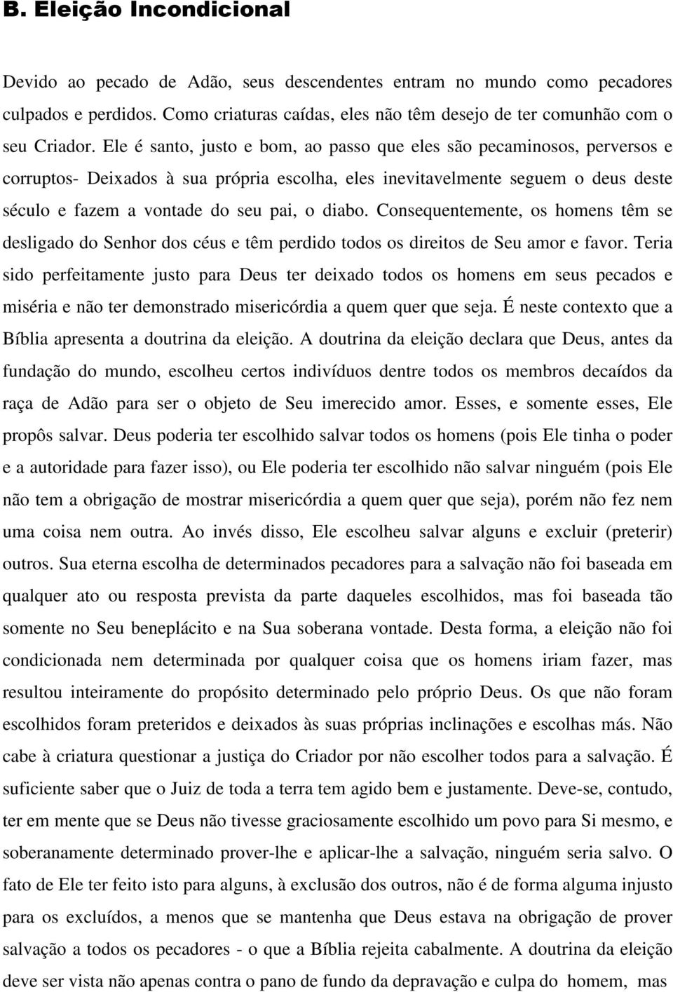 diabo. Consequentemente, os homens têm se desligado do Senhor dos céus e têm perdido todos os direitos de Seu amor e favor.