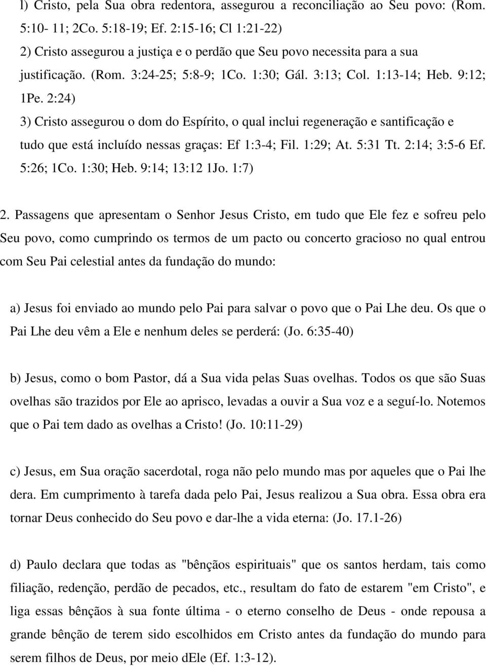 2:24) 3) Cristo assegurou o dom do Espírito, o qual inclui regeneração e santificação e tudo que está incluído nessas graças: Ef 1:3-4; Fil. 1:29; At. 5:31 Tt. 2:14; 3:5-6 Ef. 5:26; 1Co. 1:30; Heb.