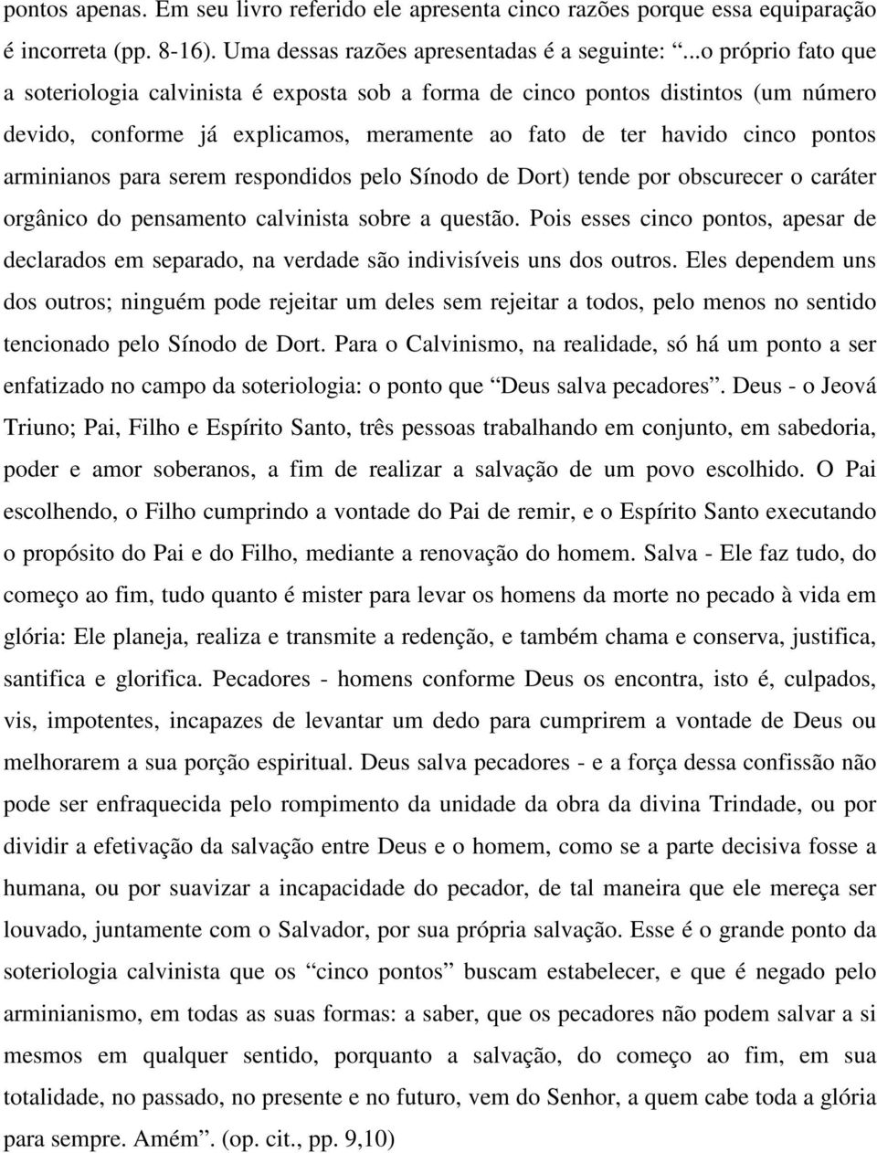 serem respondidos pelo Sínodo de Dort) tende por obscurecer o caráter orgânico do pensamento calvinista sobre a questão.