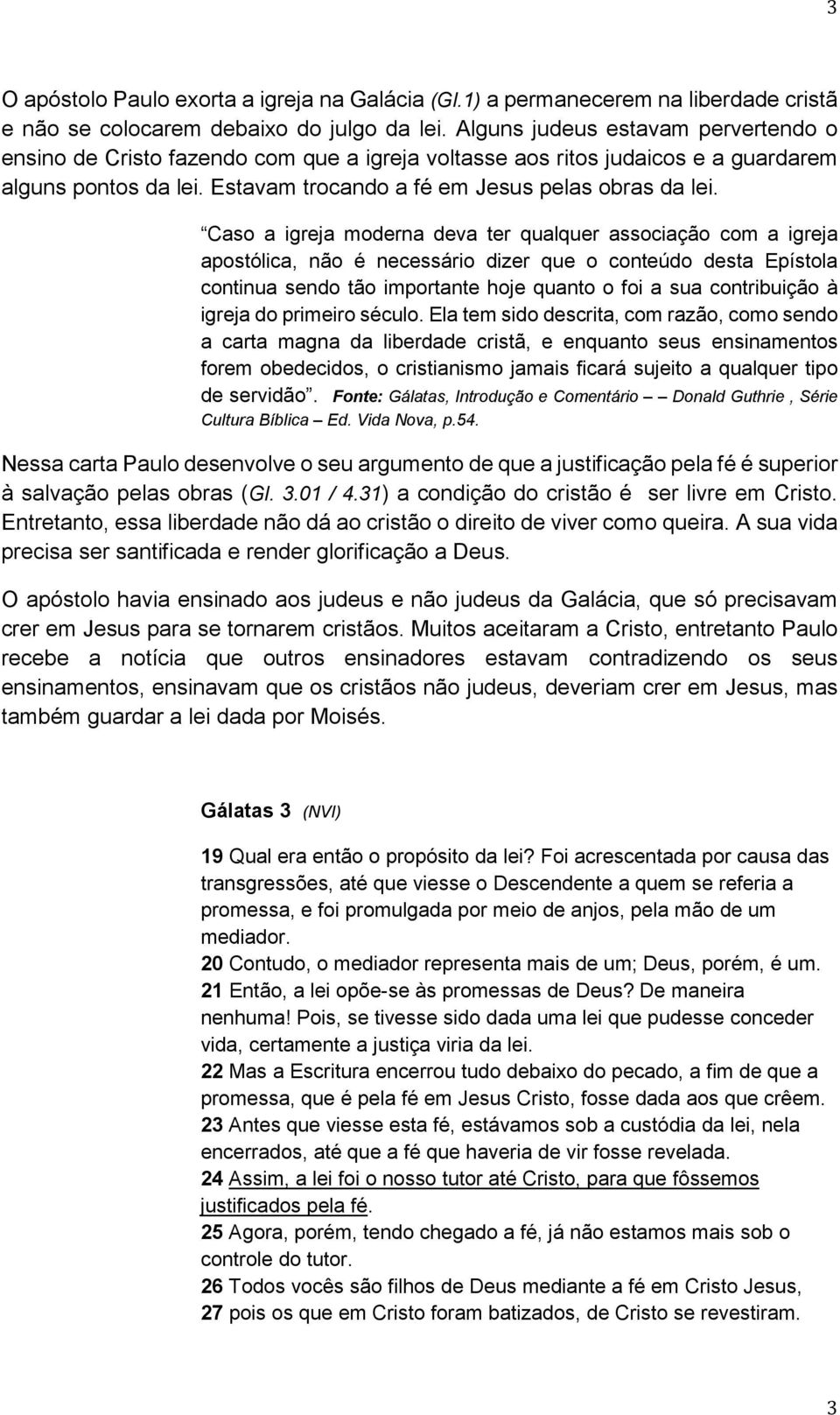 Caso a igreja moderna deva ter qualquer associação com a igreja apostólica, não é necessário dizer que o conteúdo desta Epístola continua sendo tão importante hoje quanto o foi a sua contribuição à