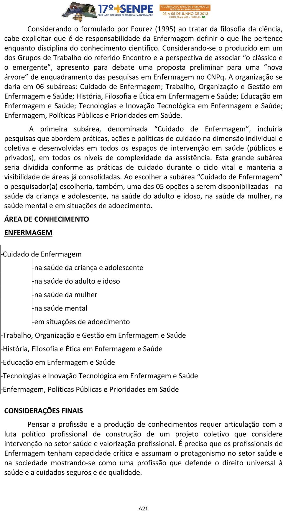 Considerando se o produzido em um dos Grupos de Trabalho do referido Encontro e a perspectiva de associar o clássico e o emergente, apresento para debate uma proposta preliminar para uma nova árvore