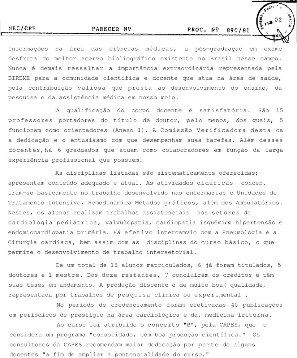 desenvolvimento do ensino, da pesquisa e da assistência médica em nosso meio. A qualificação do corpo docente é satisfatória.