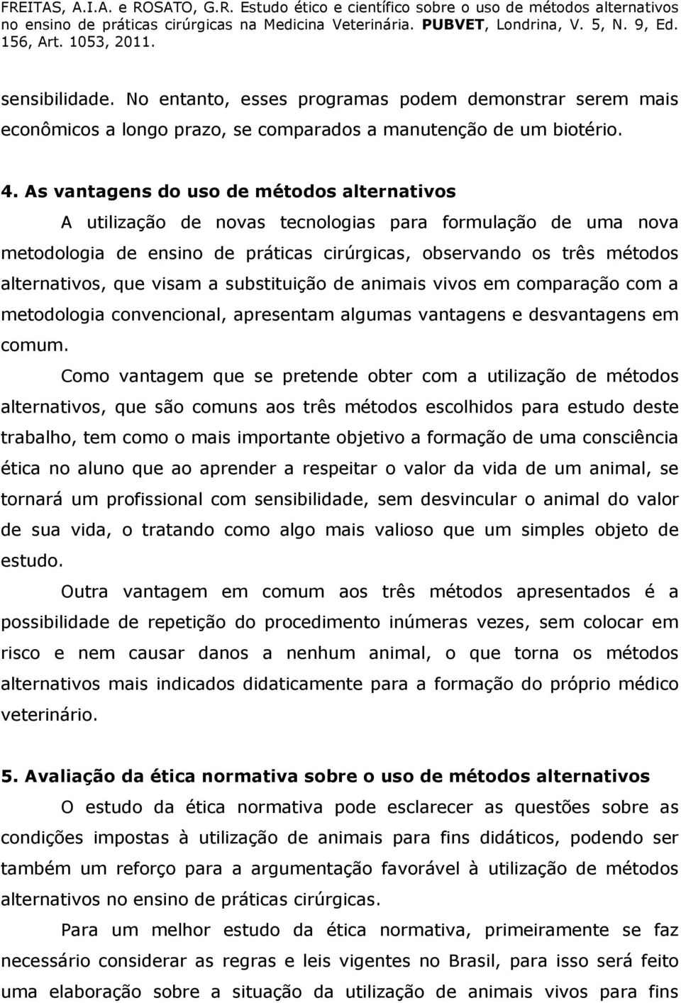 visam a substituição de animais vivos em comparação com a metodologia convencional, apresentam algumas vantagens e desvantagens em comum.