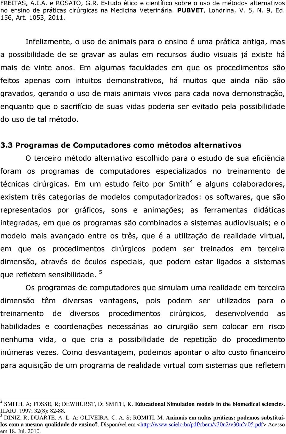 enquanto que o sacrifício de suas vidas poderia ser evitado pela possibilidade do uso de tal método. 3.