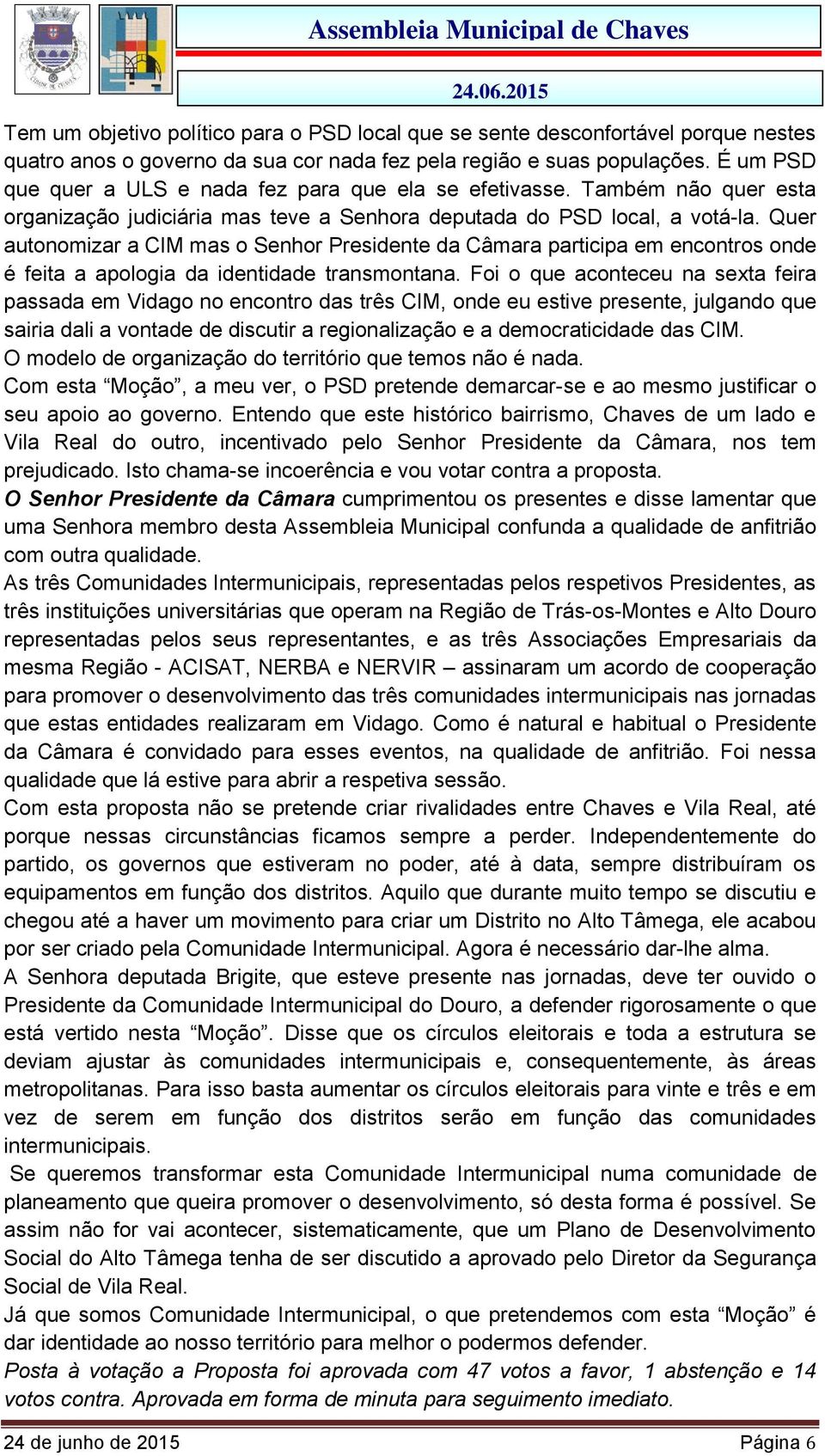 Quer autonomizar a CIM mas o Senhor Presidente da Câmara participa em encontros onde é feita a apologia da identidade transmontana.