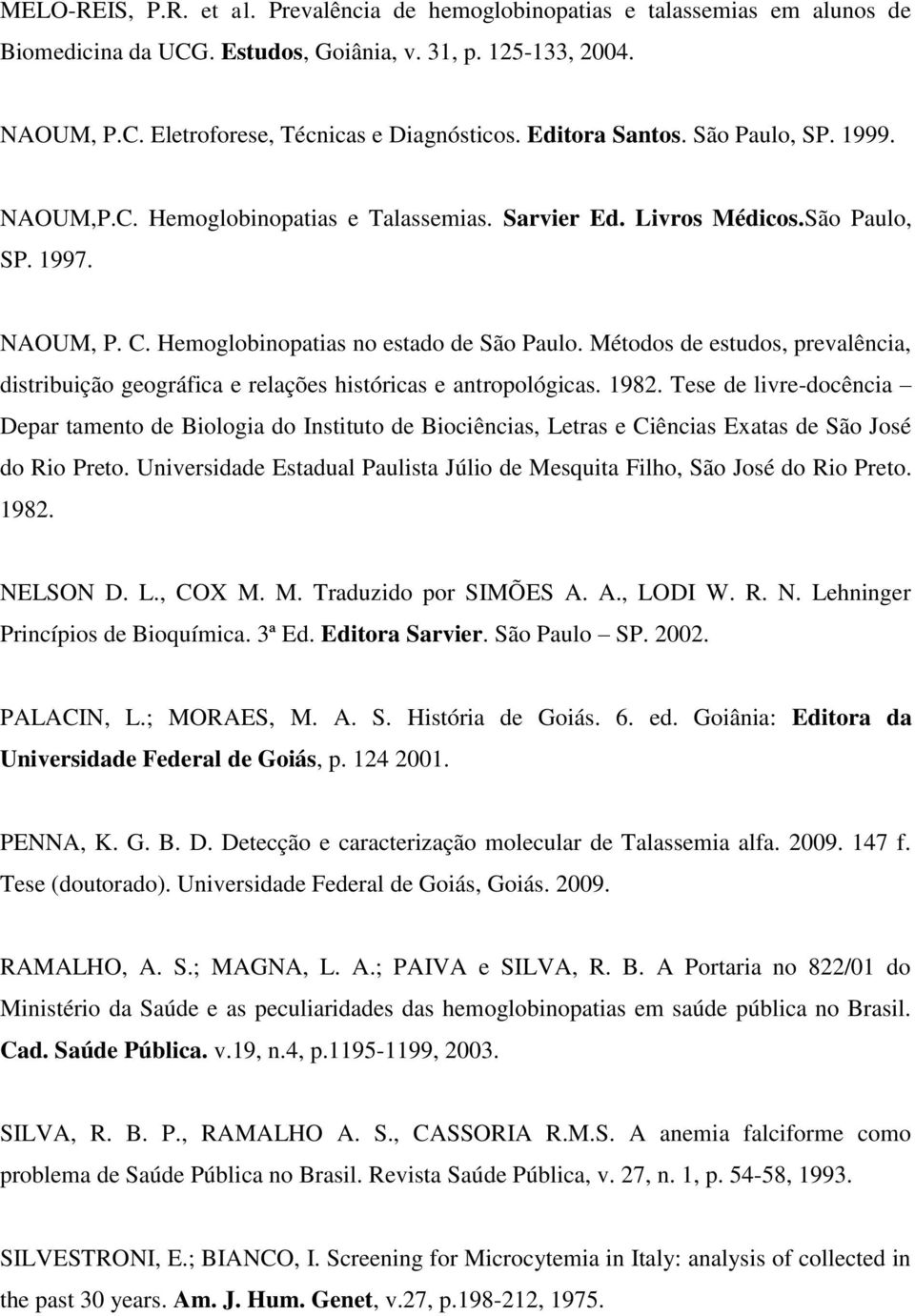 Métodos de estudos, prevalência, distribuição geográfica e relações históricas e antropológicas. 1982.