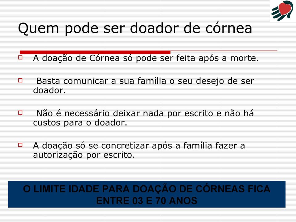 Não é necessário deixar nada por escrito e não há custos para o doador.