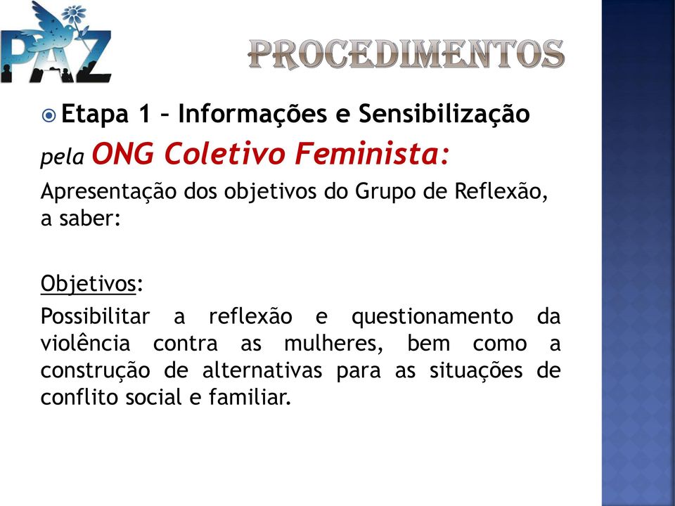 Possibilitar a reflexão e questionamento da violência contra as mulheres,