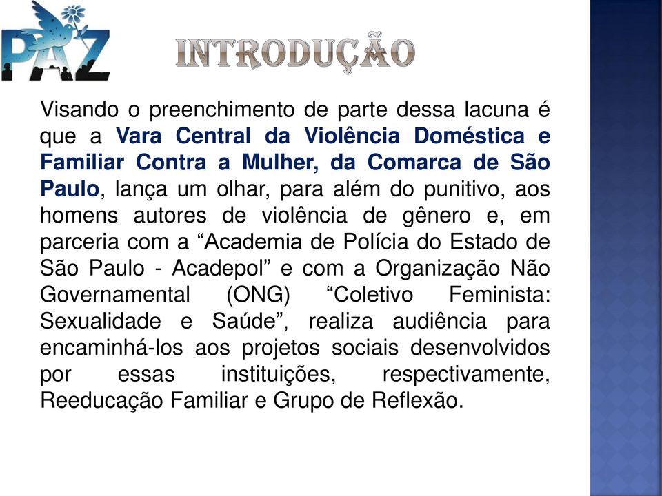 do Estado de São Paulo - Acadepol e com a Organização Não Governamental (ONG) Coletivo Feminista: Sexualidade e Saúde, realiza