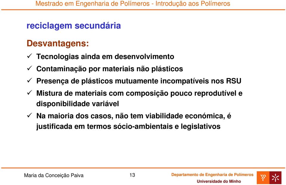 materiais com composição pouco reprodutível e disponibilidade variável Na maioria dos casos, não