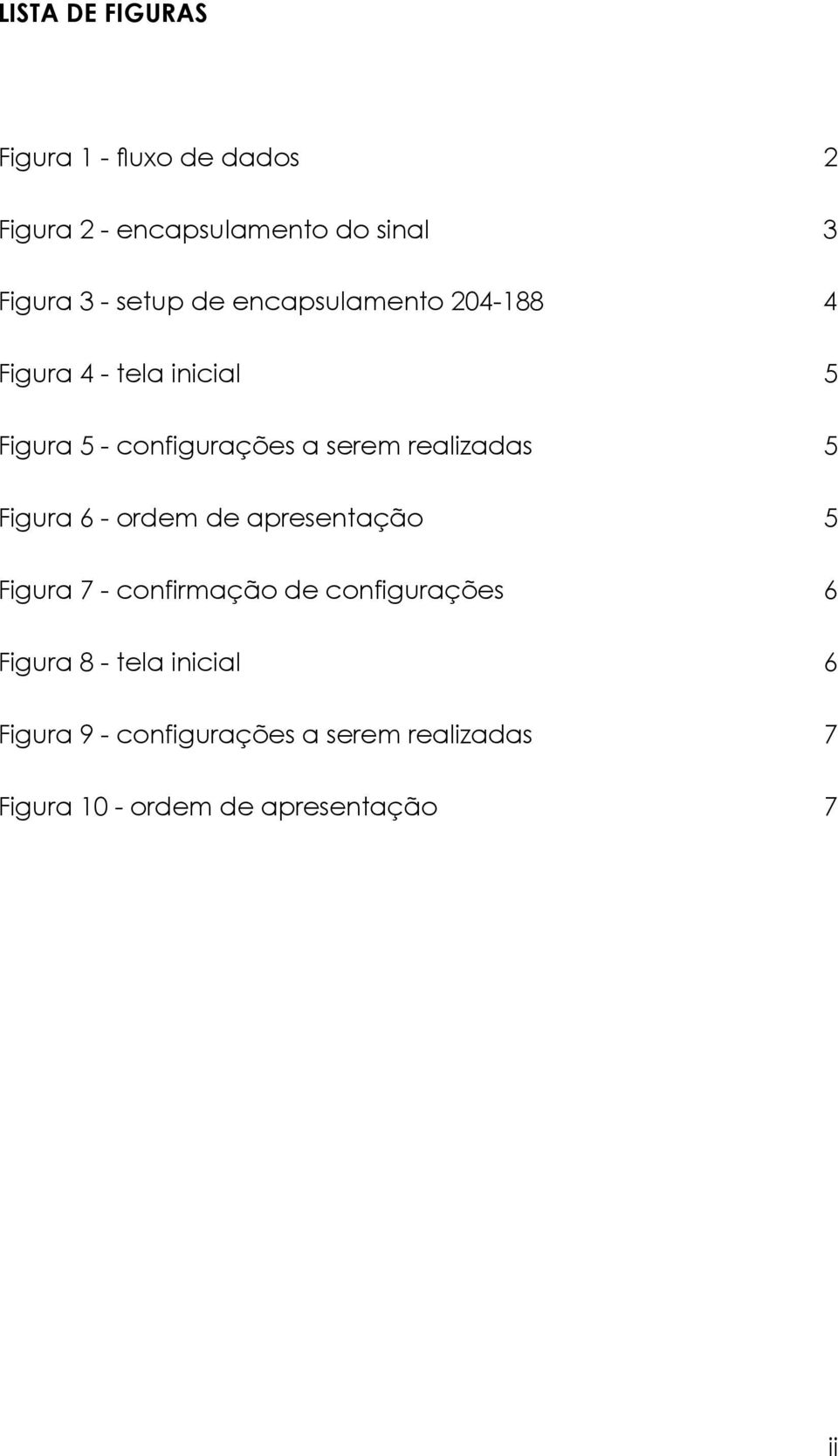 realizadas 5 Figura 6 - ordem de apresentação 5 Figura 7 - confirmação de configurações 6 Figura