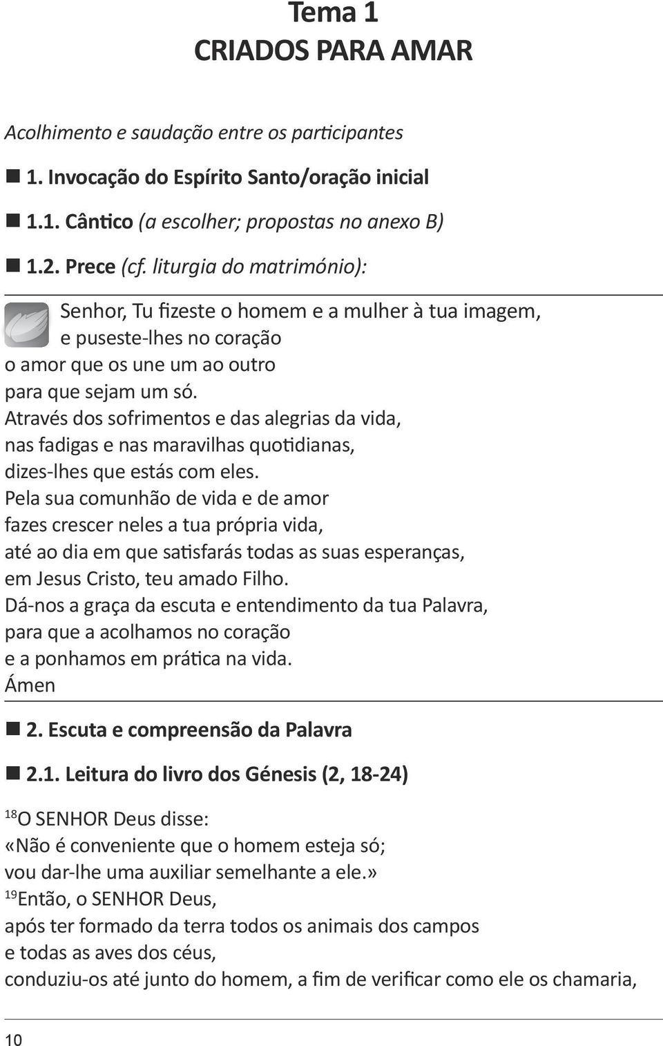 Através dos sofrimentos e das alegrias da vida, nas fadigas e nas maravilhas quotidianas, dizes-lhes que estás com eles.