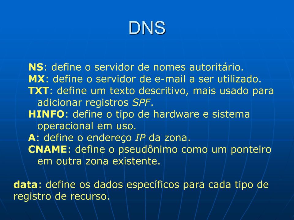 HINFO: define o tipo de hardware e sistema operacional em uso. A: define o endereço IP da zona.