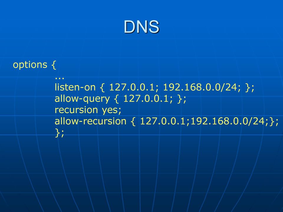 0.0.1; }; recursion yes;