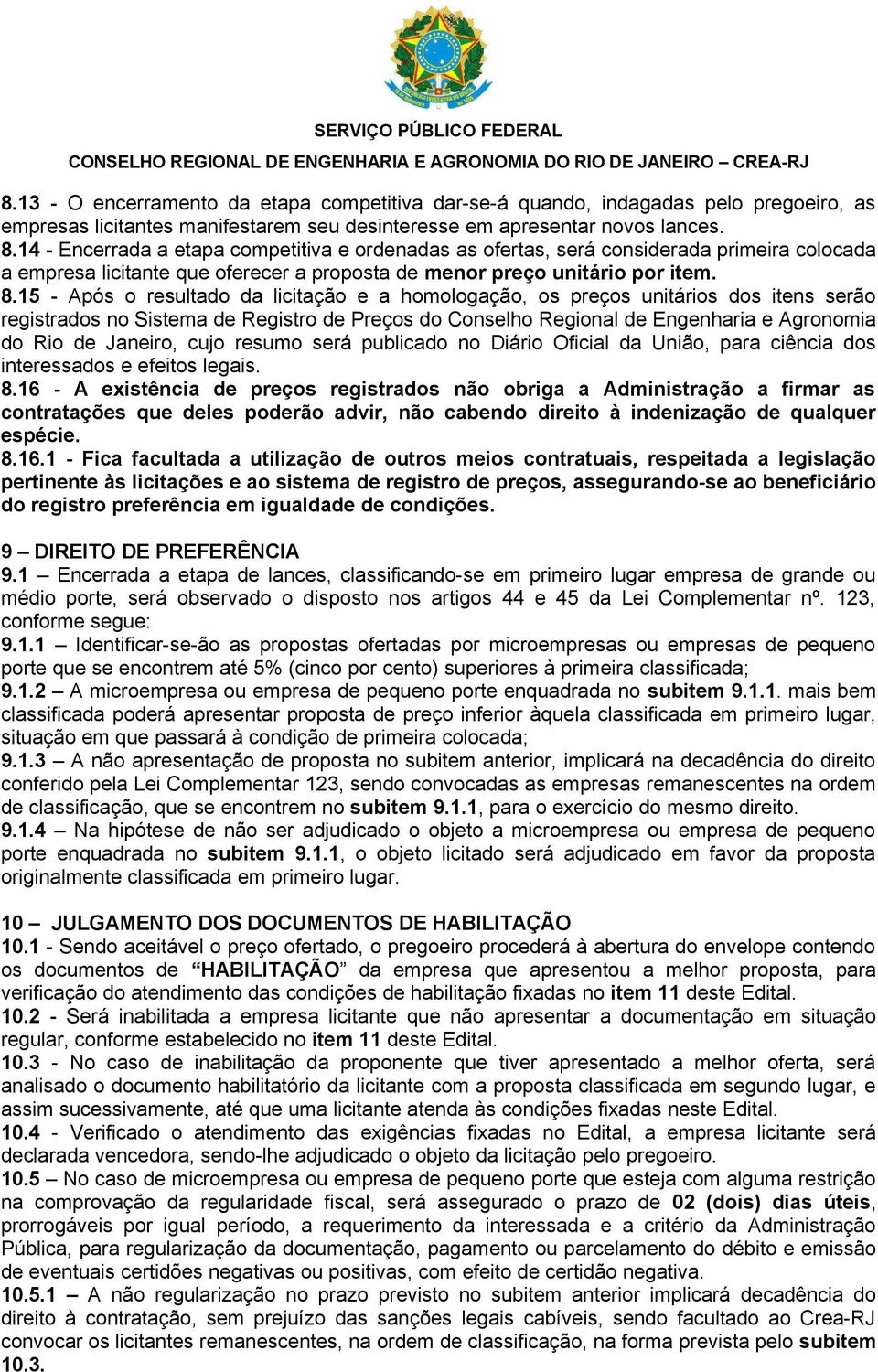 15 - Após o resultado da licitação e a homologação, os preços unitários dos itens serão registrados no Sistema de Registro de Preços do Conselho Regional de Engenharia e Agronomia do Rio de Janeiro,