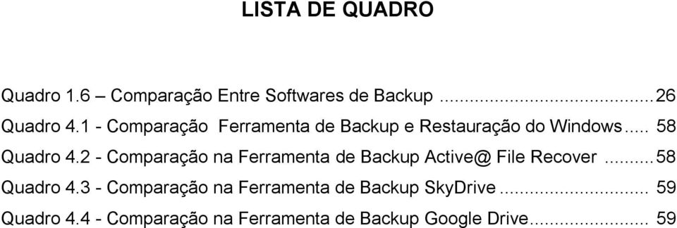 2 - Comparação na Ferramenta de Backup Active@ File Recover... 58 Quadro 4.
