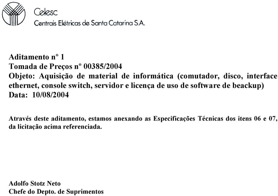 beackup) Data: 10/08/2004 Através deste aditamento, estamos anexando as Especificações Técnicas