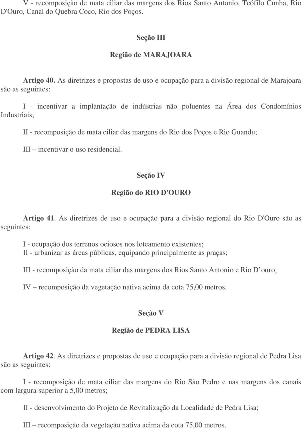 recomposição de mata ciliar das margens do Rio dos Poços e Rio Guandu; III incentivar o uso residencial. Seção IV Região do RIO D'OURO Artigo 41.