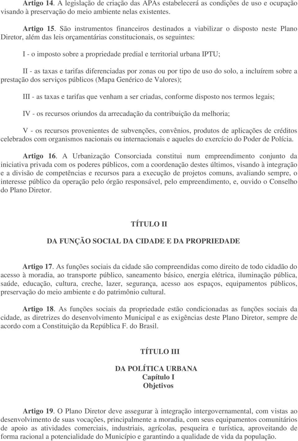 urbana IPTU; II - as taxas e tarifas diferenciadas por zonas ou por tipo de uso do solo, a incluírem sobre a prestação dos serviços públicos (Mapa Genérico de Valores); III - as taxas e tarifas que